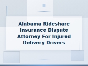 Alabama Rideshare Insurance Dispute Attorney for Drivers
