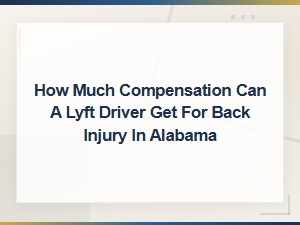 Back Injury Compensation for Lyft Drivers in Alabama